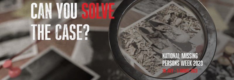 National Missing Persons Week - Can You Solve The Case? 30 July - 5 August 2023